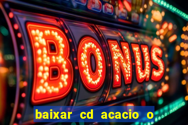 baixar cd acacio o ferinha da bahia vol 1